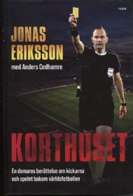 Sportboken - Korthuset  En domares berättelse om kickarna och spelet bakom världsfotbollen